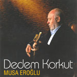 Dedem Korkut<br />Musa Eroglu